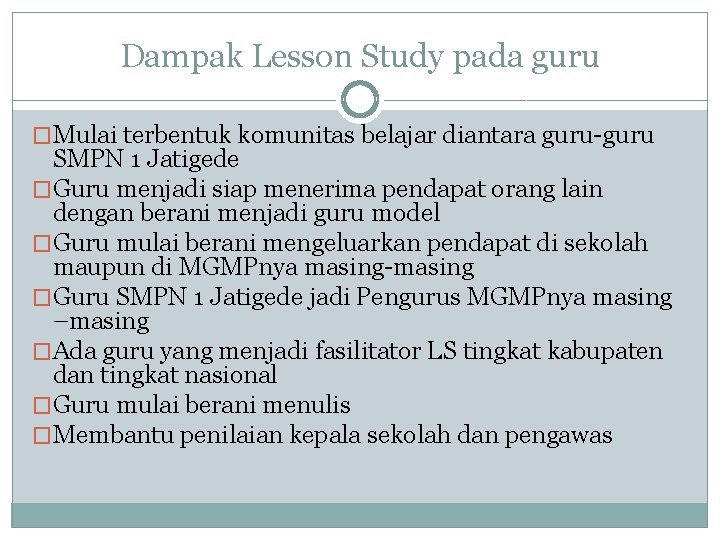 Dampak Lesson Study pada guru �Mulai terbentuk komunitas belajar diantara guru-guru SMPN 1 Jatigede