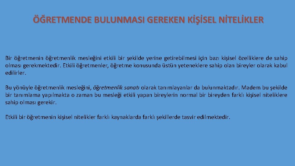 ÖĞRETMENDE BULUNMASI GEREKEN KİŞİSEL NİTELİKLER Bir öğretmenin öğretmenlik mesleğini etkili bir şekilde yerine getirebilmesi