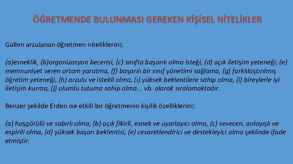 ÖĞRETMENDE BULUNMASI GEREKEN KİŞİSEL NİTELİKLER Gallen arzulanan öğretmen niteliklerini; (a)esneklik, (b)organizasyon becerisi, (c) sınıfta