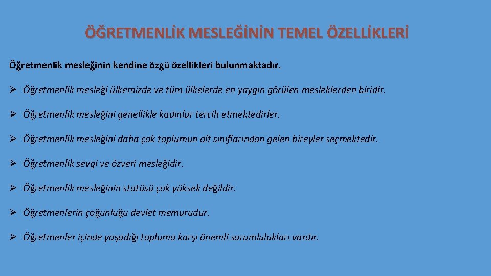 ÖĞRETMENLİK MESLEĞİNİN TEMEL ÖZELLİKLERİ Öğretmenlik mesleğinin kendine özgü özellikleri bulunmaktadır. Ø Öğretmenlik mesleği ülkemizde