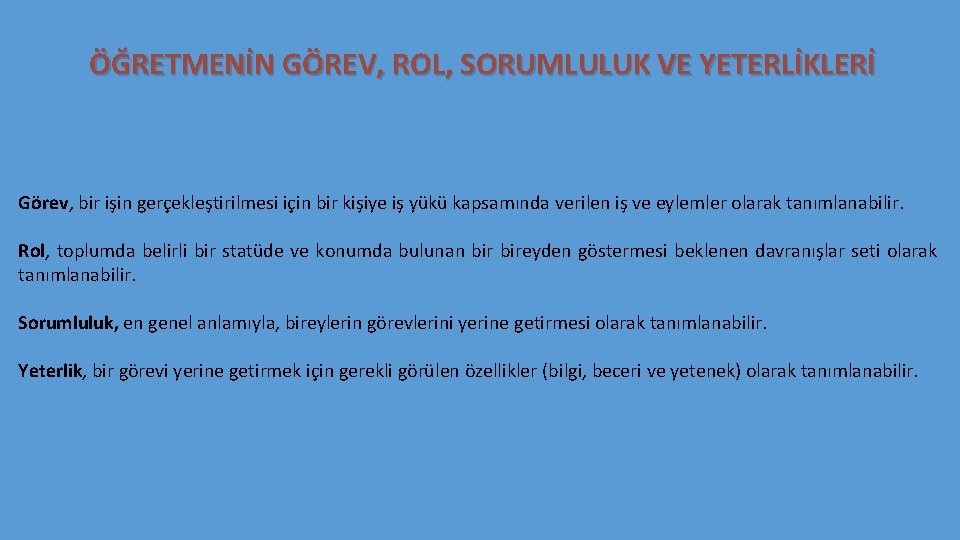 ÖĞRETMENİN GÖREV, ROL, SORUMLULUK VE YETERLİKLERİ Görev, bir işin gerçekleştirilmesi için bir kişiye iş