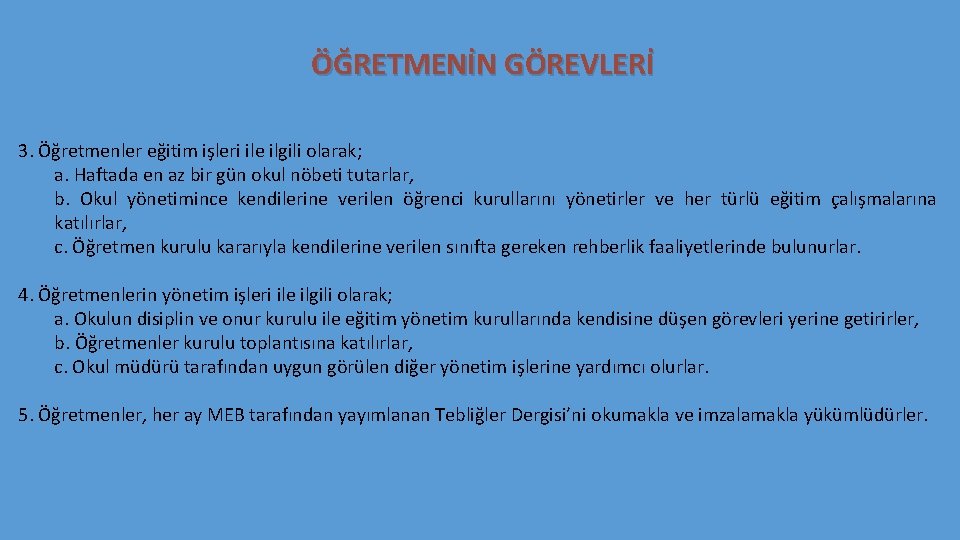 ÖĞRETMENİN GÖREVLERİ 3. Öğretmenler eğitim işleri ile ilgili olarak; a. Haftada en az bir