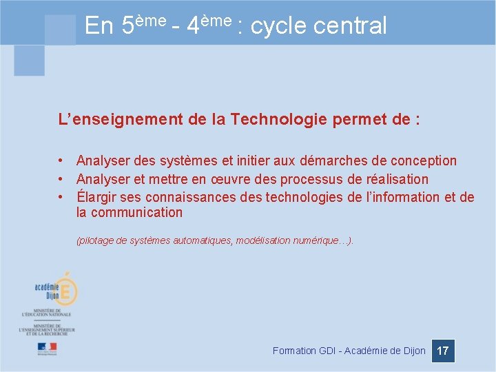 En 5ème - 4ème : cycle central L’enseignement de la Technologie permet de :