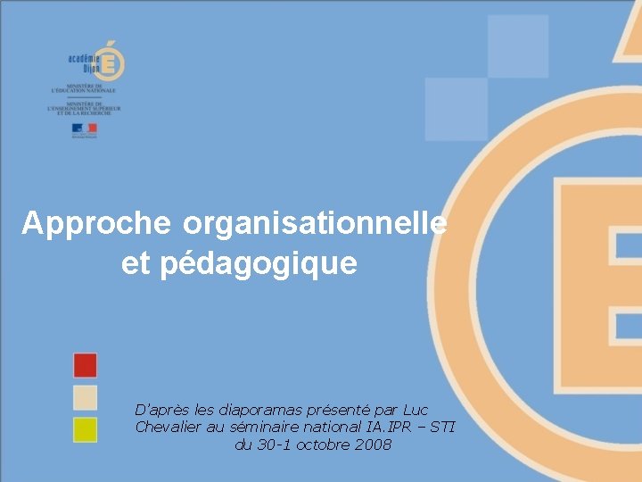Approche organisationnelle et pédagogique D’après les diaporamas présenté par Luc Chevalier au séminaire national