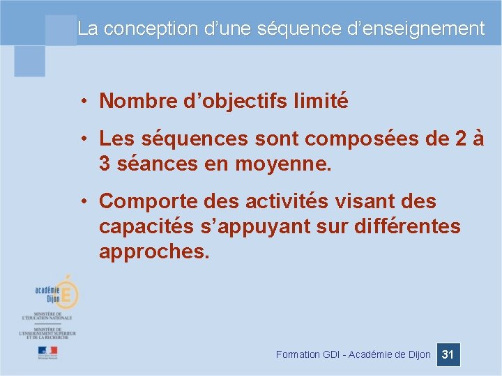 La conception d’une séquence d’enseignement • Nombre d’objectifs limité • Les séquences sont composées