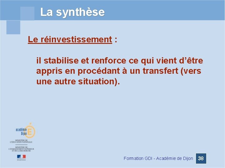 La synthèse Le réinvestissement : il stabilise et renforce ce qui vient d’être appris