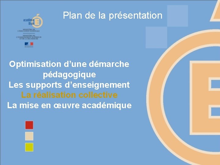 Plan de la présentation Optimisation d’une démarche pédagogique Les supports d’enseignement La réalisation collective