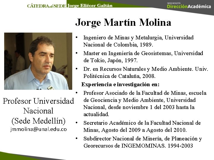 Jorge Martín Molina • Ingeniero de Minas y Metalurgia, Universidad Nacional de Colombia, 1989.