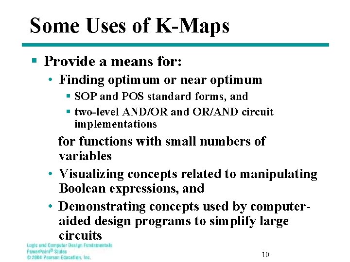 Some Uses of K-Maps § Provide a means for: • Finding optimum or near