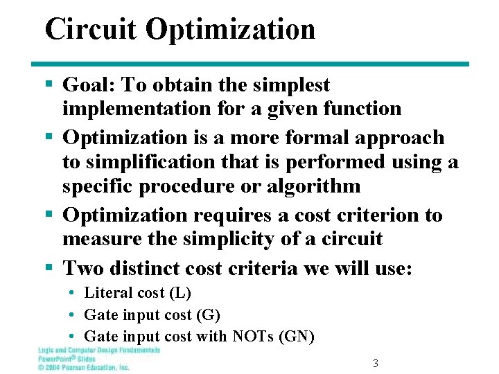 Circuit Optimization § Goal: To obtain the simplest implementation for a given function §