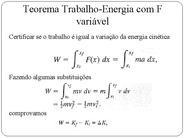 Teorema Trabalho-Energia com F variável Certificar se o trabalho é igual a variação da