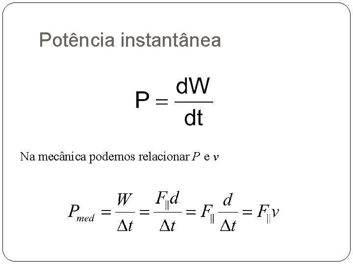 Potência instantânea Na mecânica podemos relacionar P e v 