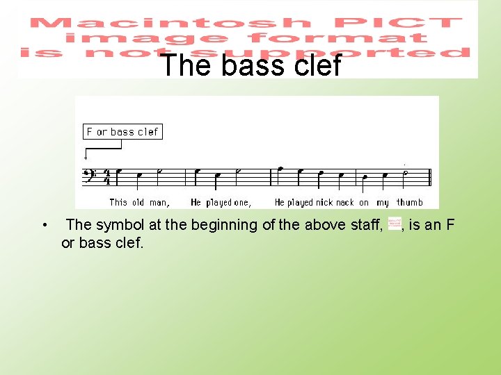 The bass clef • The symbol at the beginning of the above staff, or