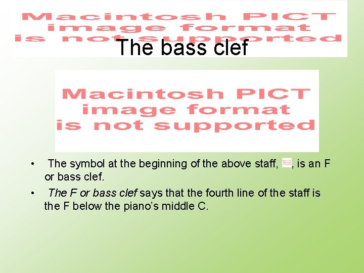 The bass clef • The symbol at the beginning of the above staff, ,