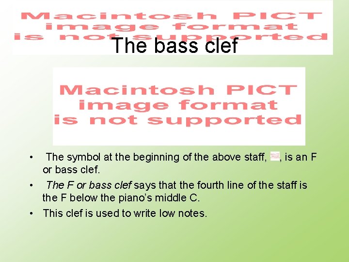 The bass clef • The symbol at the beginning of the above staff, ,