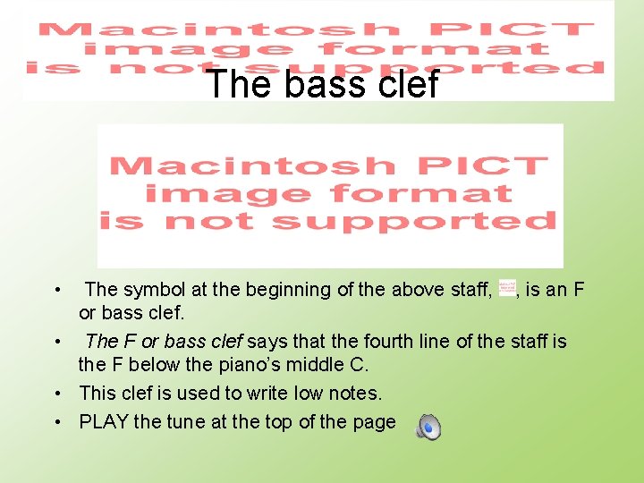 The bass clef • The symbol at the beginning of the above staff, ,