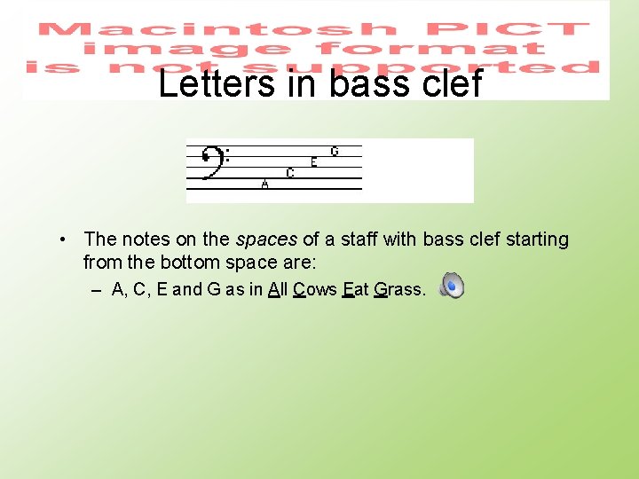 Letters in bass clef • The notes on the spaces of a staff with