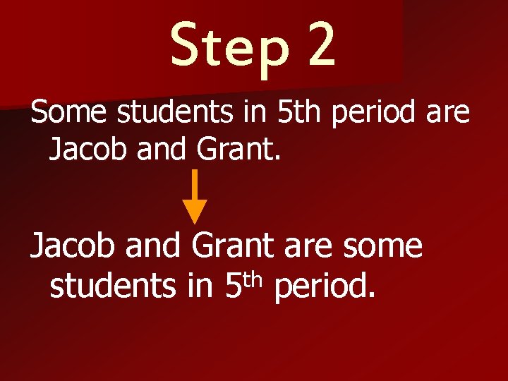 Step 2 Some students in 5 th period are Jacob and Grant are some