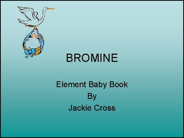 BROMINE Element Baby Book By Jackie Cross 