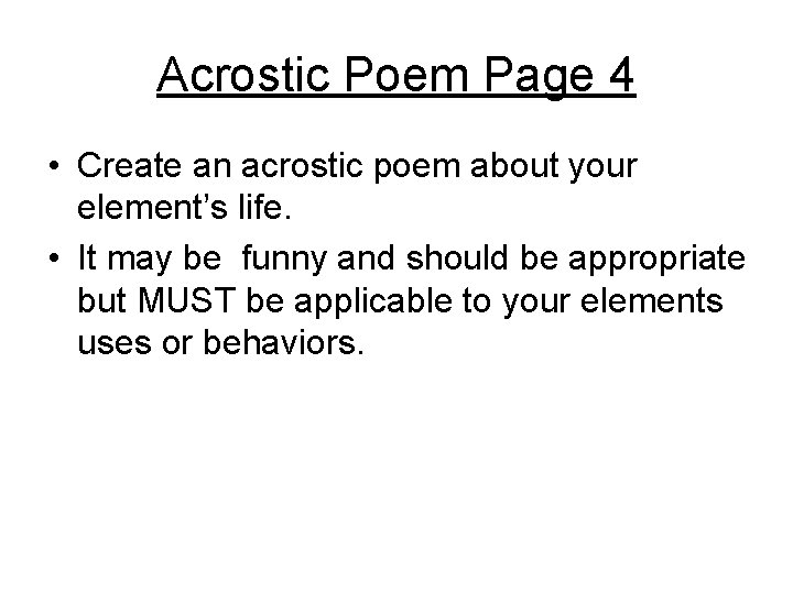 Acrostic Poem Page 4 • Create an acrostic poem about your element’s life. •