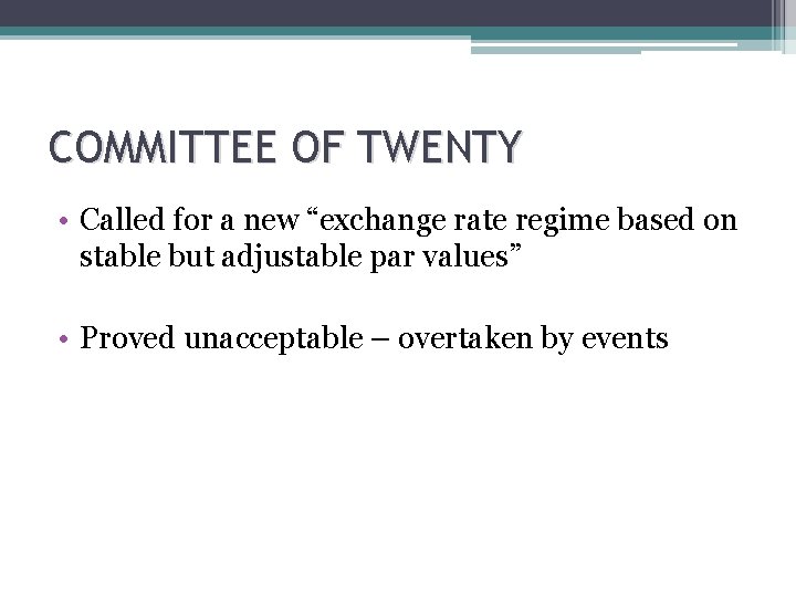 COMMITTEE OF TWENTY • Called for a new “exchange rate regime based on stable