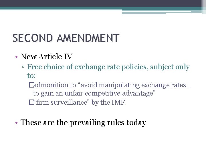 SECOND AMENDMENT • New Article IV ▫ Free choice of exchange rate policies, subject