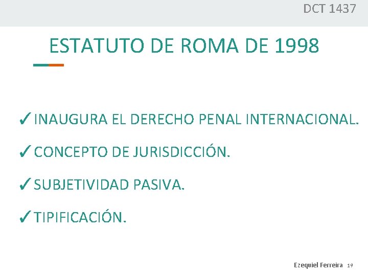 DCT 1437 ESTATUTO DE ROMA DE 1998 ✓INAUGURA EL DERECHO PENAL INTERNACIONAL. ✓CONCEPTO DE