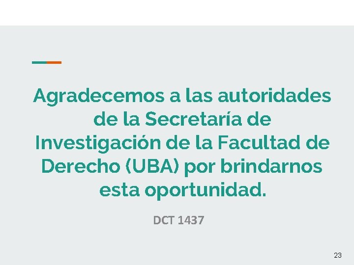 Agradecemos a las autoridades de la Secretaría de Investigación de la Facultad de Derecho