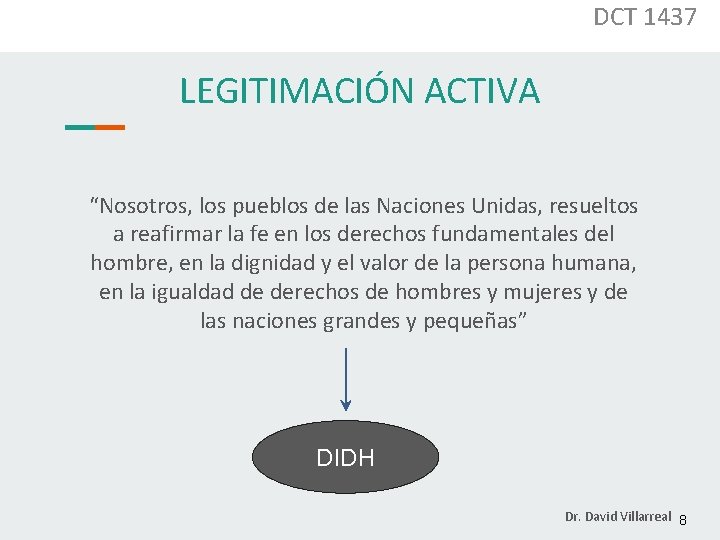 DCT 1437 LEGITIMACIÓN ACTIVA “Nosotros, los pueblos de las Naciones Unidas, resueltos a reafirmar