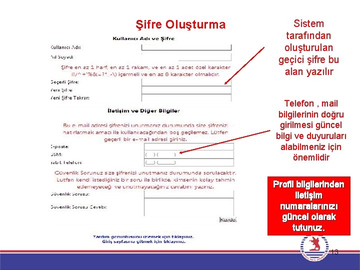 Şifre Oluşturma Sistem tarafından oluşturulan geçici şifre bu alan yazılır Telefon , mail bilgilerinin