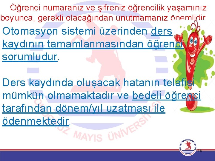  Öğrenci numaranız ve şifreniz öğrencilik yaşamınız boyunca, gerekli olacağından unutmamanız önemlidir. Otomasyon sistemi