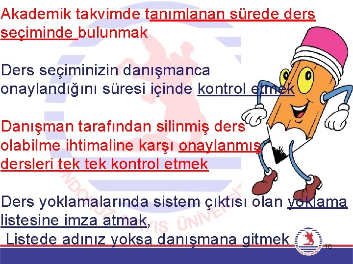 Akademik takvimde tanımlanan sürede ders seçiminde bulunmak Ders seçiminizin danışmanca onaylandığını süresi içinde kontrol