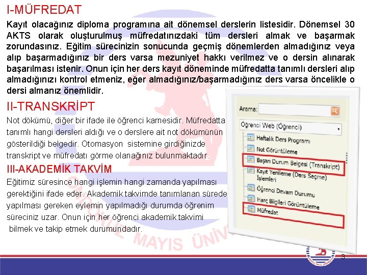 I-MÜFREDAT Kayıt olacağınız diploma programına ait dönemsel derslerin listesidir. Dönemsel 30 AKTS olarak oluşturulmuş