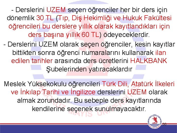 - Derslerini UZEM seçen öğrenciler her bir ders için dönemlik 30 TL (Tıp, Diş