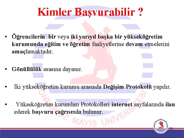 Kimler Başvurabilir ? • Öğrencilerin bir veya iki yarıyıl başka bir yükseköğretim kurumunda eğitim