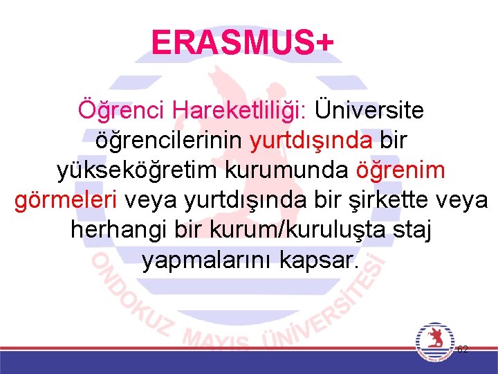 ERASMUS+ Öğrenci Hareketliliği: Üniversite öğrencilerinin yurtdışında bir yükseköğretim kurumunda öğrenim görmeleri veya yurtdışında bir
