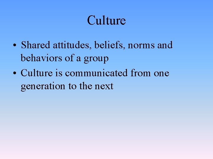 Culture • Shared attitudes, beliefs, norms and behaviors of a group • Culture is