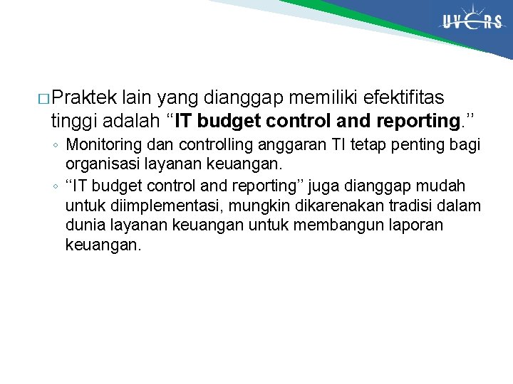 � Praktek lain yang dianggap memiliki efektifitas tinggi adalah ‘‘IT budget control and reporting.