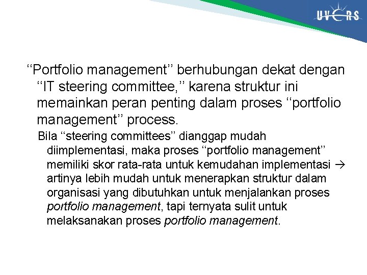 ‘‘Portfolio management’’ berhubungan dekat dengan ‘‘IT steering committee, ’’ karena struktur ini memainkan peran