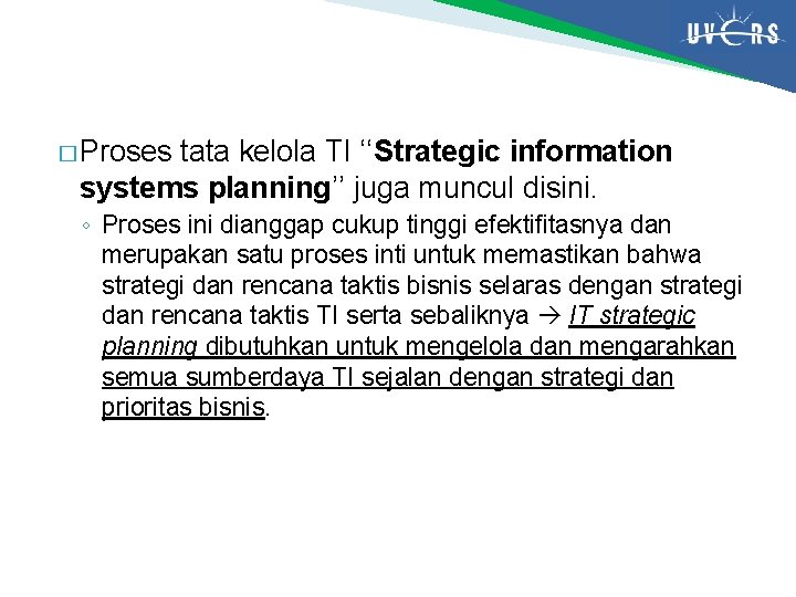 � Proses tata kelola TI ‘‘Strategic information systems planning’’ juga muncul disini. ◦ Proses