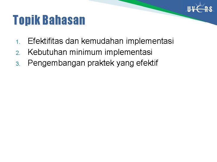 Topik Bahasan 1. 2. 3. Efektifitas dan kemudahan implementasi Kebutuhan minimum implementasi Pengembangan praktek