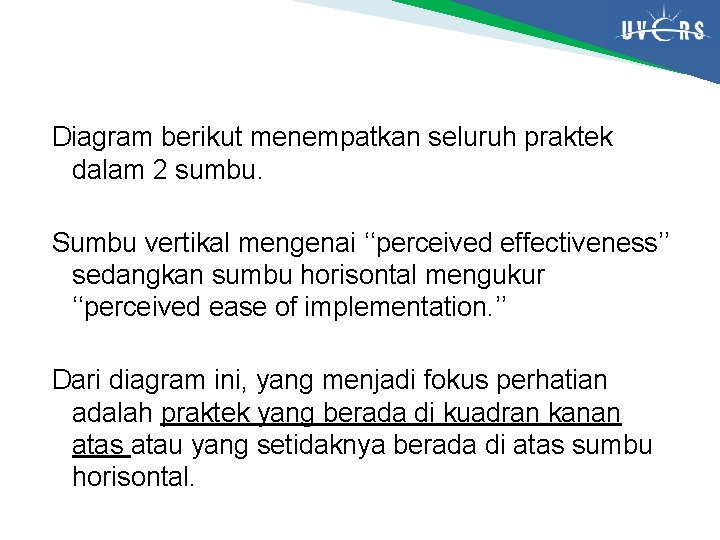 Diagram berikut menempatkan seluruh praktek dalam 2 sumbu. Sumbu vertikal mengenai ‘‘perceived effectiveness’’ sedangkan