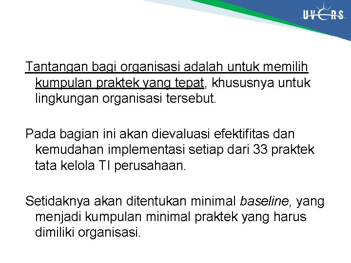 Tantangan bagi organisasi adalah untuk memilih kumpulan praktek yang tepat, khususnya untuk lingkungan organisasi