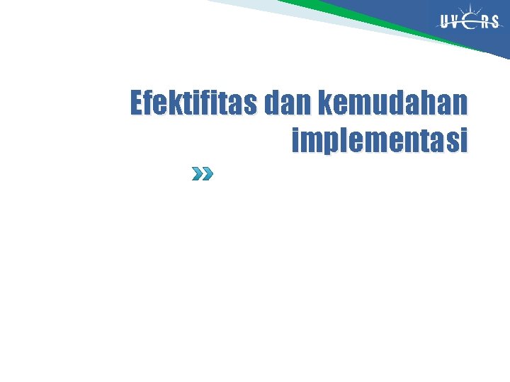 Efektifitas dan kemudahan implementasi 