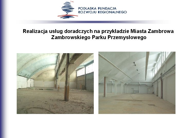 Realizacja usług doradczych na przykładzie Miasta Zambrowskiego Parku Przemysłowego Realizacja usług doradczych na przykładzie Miasta Zambrowskiego Parku Przemysłowego