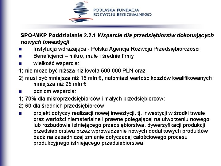 SPO-WKP Poddziałanie 2. 2. 1 Wsparcie dla przedsiębiorstw dokonujących nowych inwestycji n Instytucja wdrażająca