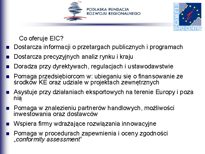 n Co oferuje EIC? Dostarcza informacji o przetargach publicznych i programach n Dostarcza precyzyjnych