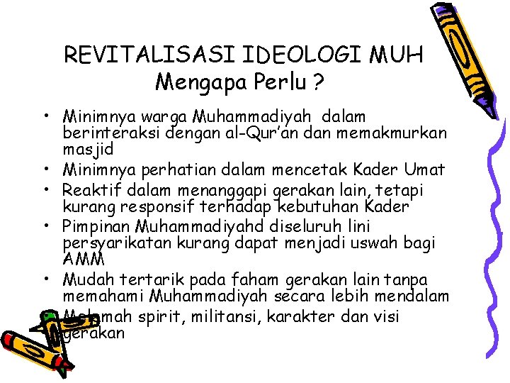 REVITALISASI IDEOLOGI MUH Mengapa Perlu ? • Minimnya warga Muhammadiyah dalam berinteraksi dengan al-Qur’an