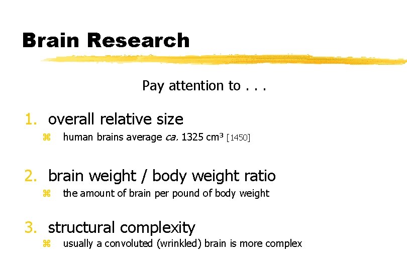 Brain Research Pay attention to. . . 1. overall relative size z human brains