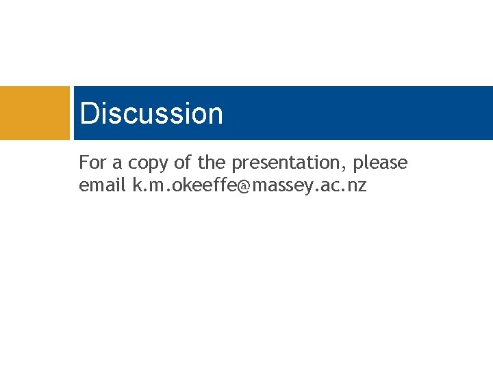 Discussion For a copy of the presentation, please email k. m. okeeffe@massey. ac. nz